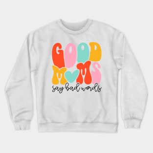 Women Good Moms Say So Bad Words Retro Good Moms Mothers Day Crewneck Sweatshirt